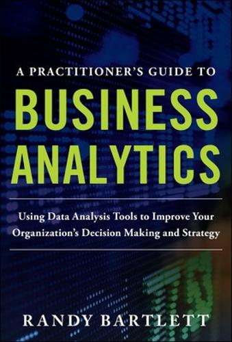 Паперова книга «A Practitioner's Guide to Business Analytics (PB)», автор Ренді Бартлетт - фото №1