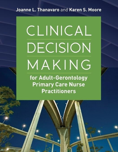 Бумажная книга «Clinical Decision Making For Adult-Gerontology Primary Care Nurse Practitioners», авторов Джоанн Танаваро, Карен С. Мур - фото №1