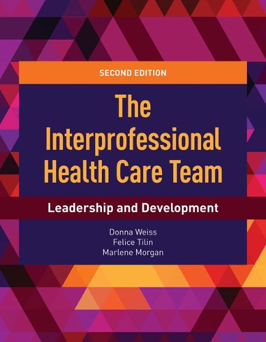 Бумажная книга «The Interprofessional Health Care Team: Leadership and Development», авторов Донна Вайс, Фелис Тилин, Марлин Дж. Морган - фото №1