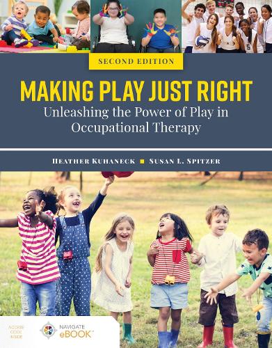 Бумажная книга «Making Play Just Right: Unleashing the Power of Play in Occupational Therapy», авторов Хизер Куханек, Сьюзен Л. Спитцер - фото №1