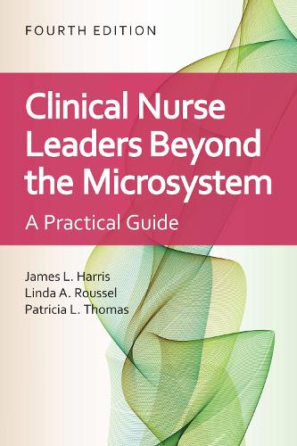 Паперова книга «Clinical Nurse Leaders Beyond the Microsystem: A Practical Guide», авторів Джеймс Л. Гарріс, Лінда А. Руссель, Патриція Л. Томас - фото №1