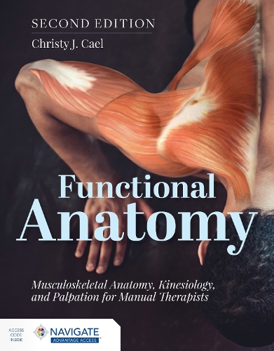 Paper book «Functional Anatomy: Musculoskeletal Anatomy, Kinesiology, and Palpation for Manual Therapists with Navigate Advantage Access», author Christy Cael - фото №1