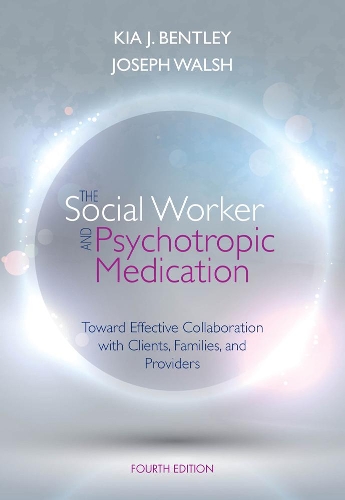 Бумажная книга «The Social Worker and Psychotropic Medication: Toward Effective Collaboration with Clients, Families, and Providers», авторов Джозеф Уолш, Киа Бентли - фото №1