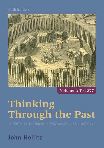 Бумажная книга «Thinking Through the Past: A Critical Thinking Approach to U.S. History, Volume 1», автор Джон Холлиц - фото №1