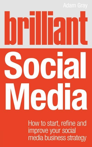 Бумажная книга «Brilliant Social Media: How to start, refine and improve your social business media strategy», автор Адам Грей - фото №1