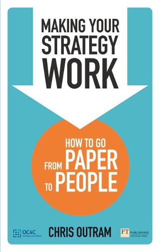 Бумажная книга «Making Your Strategy Work: How To Develop, Refine And Execute A Winning Strategy», автор Крис Оутрам - фото №1