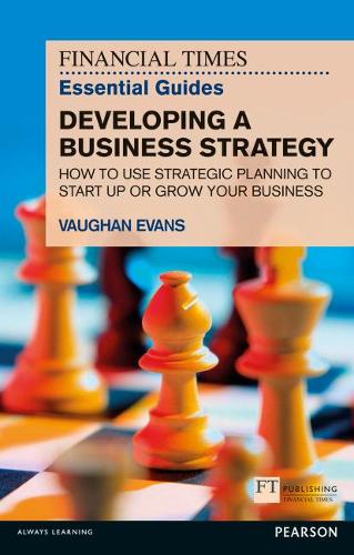 Бумажная книга «Financial Times Essential Guide to Developing a Business Strategy, The: How to Use Strategic Planning to Start Up or Grow Your Business», автор Вон Эванс - фото №1