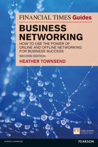 Паперова книга «Financial Times Guide to Business Networking, The: How to use the power of online and offline networking for business success», автор Гізер Таунсенд - фото №1