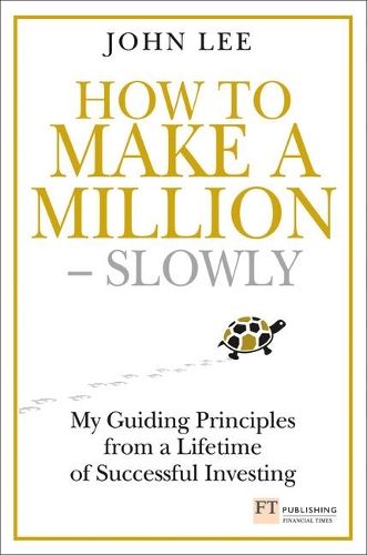Бумажная книга «How to Make a Million – Slowly: Guiding Principles From A Lifetime Of Investing», автор Джон Ли - фото №1