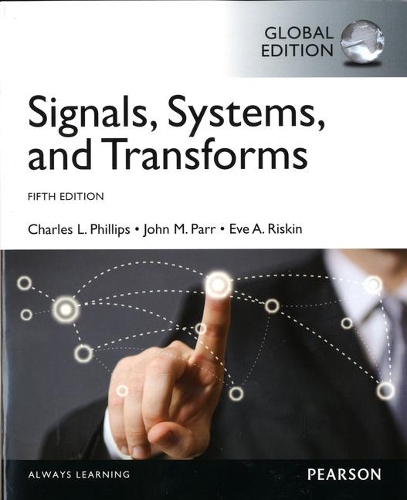 Бумажная книга «Signals, Systems, & Transforms, Global Edition», авторов Чарльз Л. Филлипс, Ева Рискин, Джон Парр - фото №1