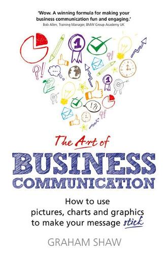 Бумажная книга «Art of Business Communication, The: How to use pictures, charts and graphics to make your message stick», автор Грэм Шоу - фото №1