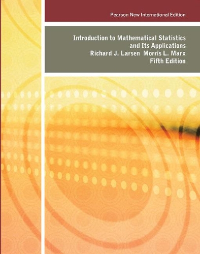 Бумажная книга «Introduction to Mathematical Statistics and Its Applications: Pearson New International Edition», авторов Моррис Л. Маркс, Ричард Дж. Ларсен - фото №1