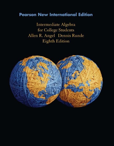 Бумажная книга «Intermediate Algebra for College Students: Pearson New International Edition», авторов Аллен Р. Энджел, Деннис Рунде - фото №1
