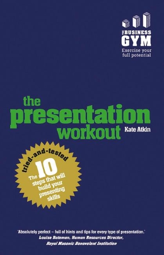 Бумажная книга «Presentation Workout, The: The 10 Tried-And-Tested Steps That Will Build Your Presenting And Pitching», автор Кейт Аткин - фото №1