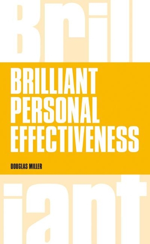 Паперова книга «Brilliant Personal Effectiveness: What to know and say to make an impact at work», автор Дуглас Міллер - фото №1
