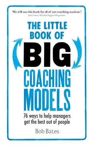 Бумажная книга «The Little Book of Big Coaching Models: 76 ways to help managers get the best out of people», автор Боб Бейтс - фото №1