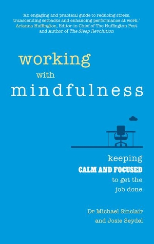 Паперова книга «Working with Mindfulness: Keeping calm and focused to get the job done», авторів Джозі Сейдель, Майкл Сінклер - фото №1