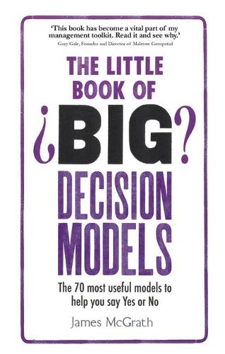 Бумажная книга «Little Book of Big Decision Models, The: The 70 most useful models to help you say Yes or No», автор Джеймс Макграт - фото №1