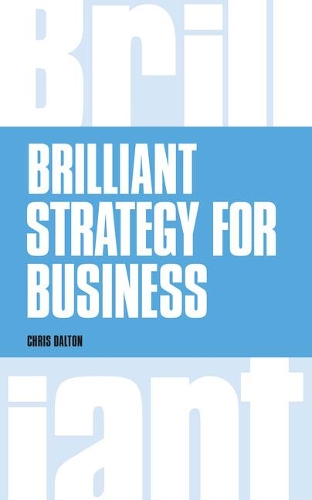 Бумажная книга «Brilliant Strategy for Business: How to plan, implement and evaluate strategy at any level of management», автор Крис Далтон - фото №1