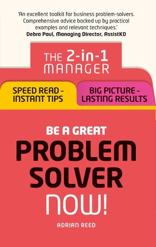 Бумажная книга «Be a Great Problem Solver – Now!: The 2-in-1 Manager: Speed Read - Instant Tips; Big Picture - Lasting Results», автор Адриан Рид - фото №1