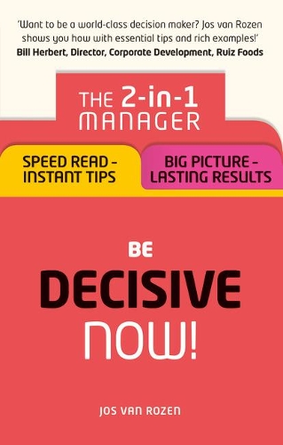 Бумажная книга «Be Decisive – Now!: The 2-in-1 Manager: Speed Read - Instant Tips; Big Picture - Lasting Results», автор Джос ван Розен - фото №1
