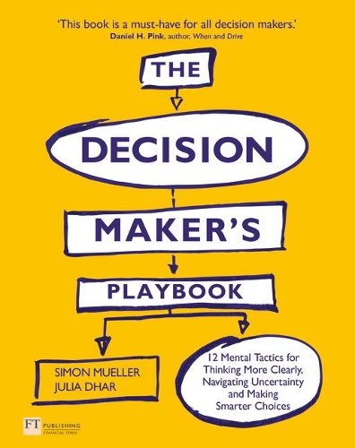 Бумажная книга «Decision Maker's Playbook, The: 12 Tactics For Thinking Clearly, Navigating Uncertainty And Making Smarter Choices», автор Джулия Дхар - фото №1