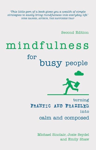 Бумажная книга «Mindfulness for Busy People: Turning frantic and frazzled into calm and composed», авторов Эмили Шоу, Джози Сейдел, Майкл Синклер - фото №1