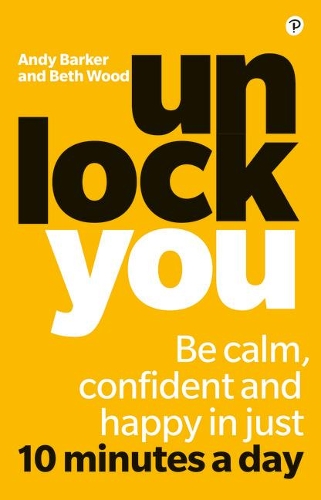 Бумажная книга «Unlock You: Be calm, confident and happy in just 10 minutes a day», авторов Энди Баркер, Бет Вуд - фото №1