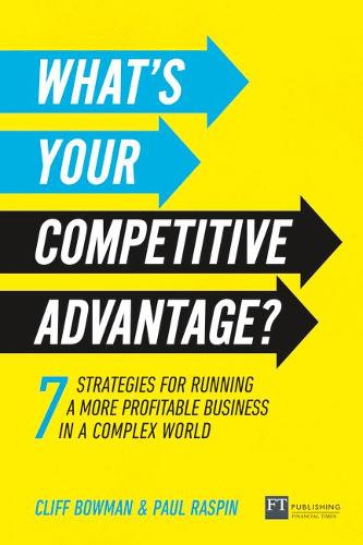 Бумажная книга «What's Your Competitive Advantage?: 7 strategies to discover your next source of value», авторов Клифф Боуман, Пол Распин - фото №1