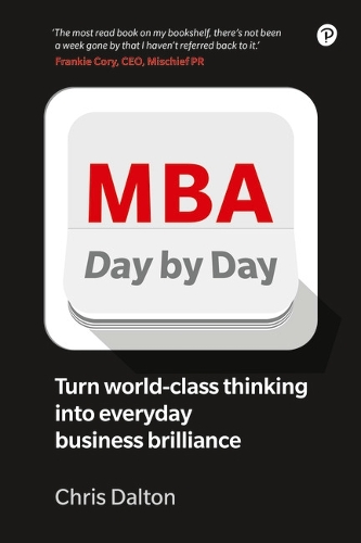 Бумажная книга «MBA Day by Day: How to turn world-class business thinking into everyday business brilliance», автор Крис Далтон - фото №1