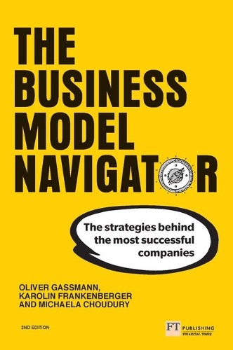 Бумажная книга «Business Model Navigator, The: The strategies behind the most successful companies», авторов Каролин Франкенбергер, Михаэла Чодури, Михаэла Чик, Оливер Гассманн - фото №1