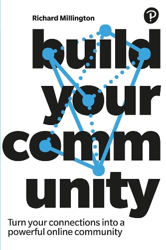Паперова книга «Build Your Community: Turn your connections into a powerful online community», автор Річард Міллінгтон - фото №1