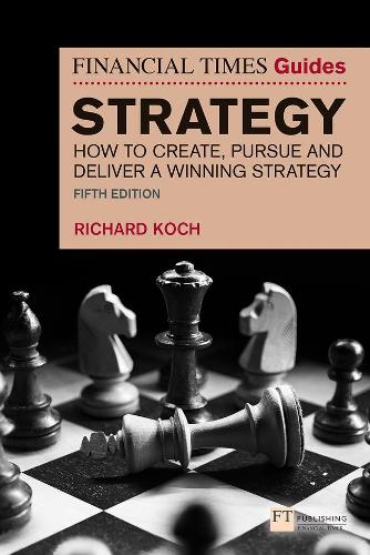 Бумажная книга «The Financial Times Guide to Strategy: How to create, pursue and deliver a winning strategy», автор Ричард Кох - фото №1
