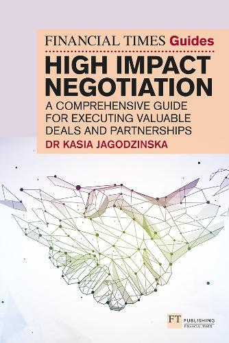Бумажная книга «The Financial Times Guide to High Impact Negotiation: A comprehensive guide for executing valuable deals and partnerships», автор Кася Ягодзинска - фото №1