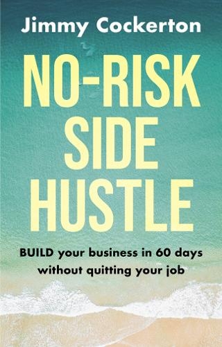 Паперова книга «No Risk Side Hustle: BUILD your business in 60 days without quitting your job», автор Джиммі Кокертон - фото №1