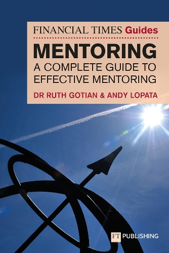 Бумажная книга «The Financial Times Guide to Mentoring: A complete guide to effective mentoring», авторов Энди Лопата, Рут Готиан - фото №1