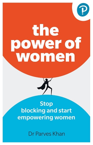 Бумажная книга «The Power of Women: Stop blocking and start empowering women at work», автор Парвес Кхан - фото №1