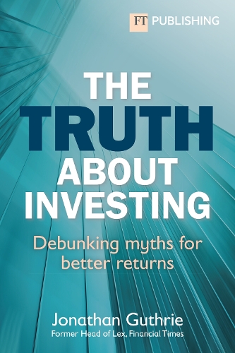 Паперова книга «The Truth About Investing: Debunking myths for better returns», автор Джонатан Гатрі - фото №1