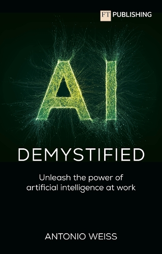 [object Object] «AI Demystified: Unleash the power of artificial intelligence at work», автор Антоніо Е. Вайс - фото №1