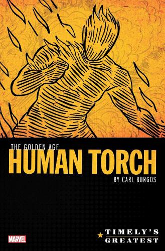 Бумажная книга «Timely's Greatest: The Golden Age Human Torch By Carl Burgos Omnibus», автор Карл Бургос - фото №1