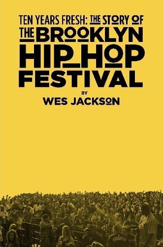Бумажная книга «Ten Years Fresh: the Story of the Brooklyn Hip-Hop Festival», автор Уэс Джексон - фото №1