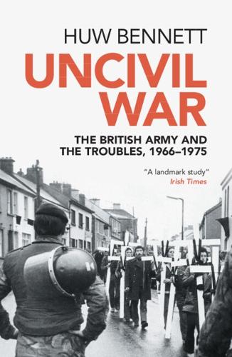 Паперова книга «Uncivil War: The British Army and the Troubles, 1966–1975», автор Х'ю Беннетт - фото №1