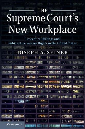Бумажная книга «The Supreme Court's New Workplace: Procedural Rulings and Substantive Worker Rights in the United States», автор Джозеф А. Сейнер - фото №1
