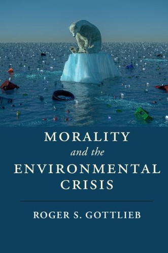 Бумажная книга «Morality and the Environmental Crisis», автор Роджер С. Готтлиб - фото №1
