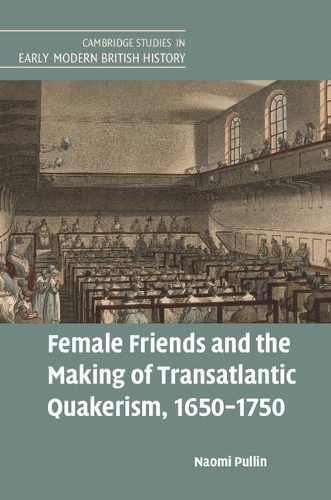 Бумажная книга «Female Friends and the Making of Transatlantic Quakerism, 1650–1750», автор Наоми Пуллин - фото №1