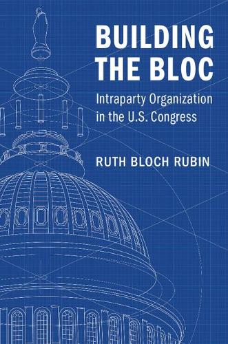 Паперова книга «Building the Bloc: Intraparty Organization in the US Congress», автор Рут Блох Рубін - фото №1