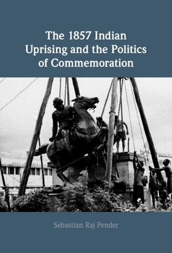 Бумажная книга «The 1857 Indian Uprising and the Politics of Commemoration», автор Себастьян Радж Пендер - фото №1