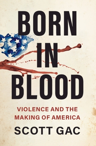 Бумажная книга «Born in Blood: Violence and the Making of America», автор Скотт Гак - фото №1