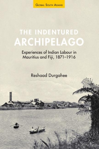 Бумажная книга «The Indentured Archipelago: Experiences of Indian Labour in Mauritius and Fiji, 1871–1916», автор Решад Дургахи - фото №1