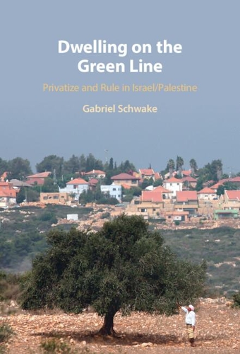 Бумажная книга «Dwelling on the Green Line: Privatize and Rule in Israel/Palestine», автор Габриэль Швейк - фото №1